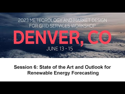 Meteorology Workshop: Session 6: State of the Art and Outlook for Renewable Energy Forecasting