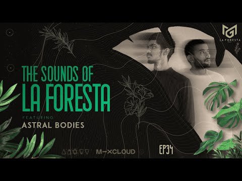 THE SOUNDS OF LA FORESTA EP34 - ASTRAL BODIES