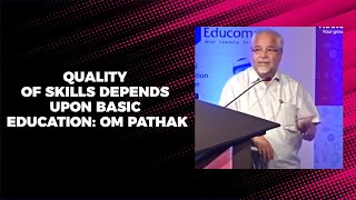 Quality of skills depends upon basic education: Om Pathak image