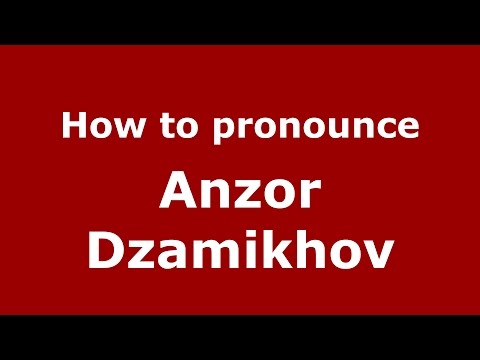 How to pronounce Anzor Dzamikhov (Russian/Russia)  - PronounceNames.com