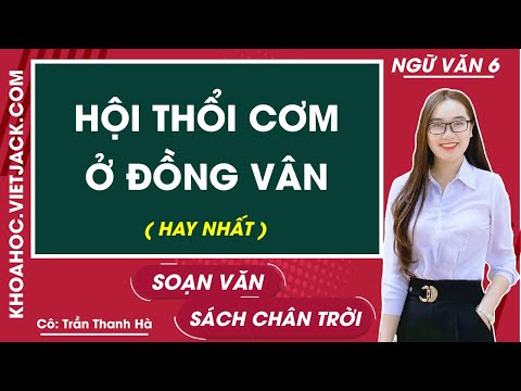 Soạn bài Hội thổi cơm thi ở Đồng Vân | Hay nhất Soạn văn lớp 6 Chân trời sáng tạo