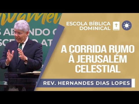 A corrida rumo à Jerusalém Celestial I Rev. Hernandes Dias Lopes I EBD | IPP