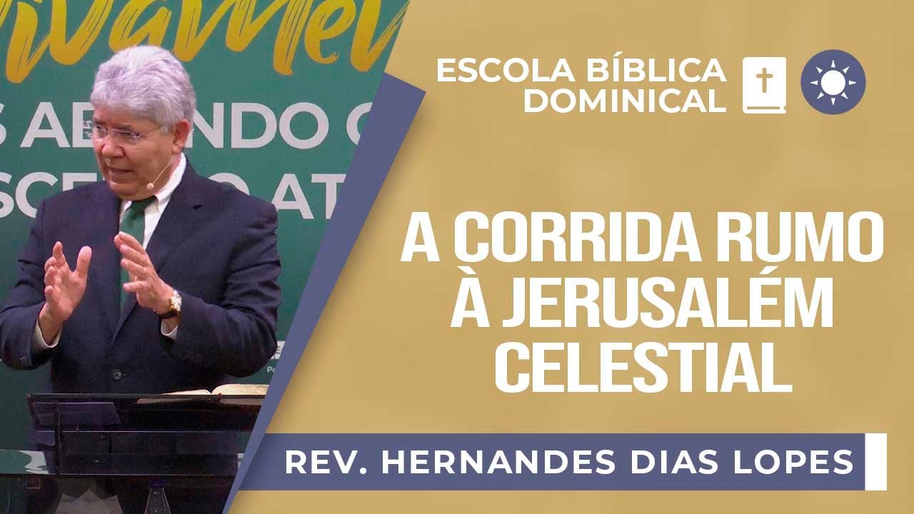 A corrida rumo à Jerusalém Celestial I Rev. Hernandes Dias Lopes I EBD | IPP