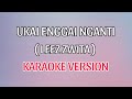 Ukai Enggai Nganti - Leez Zwita ( Karaoke Version )