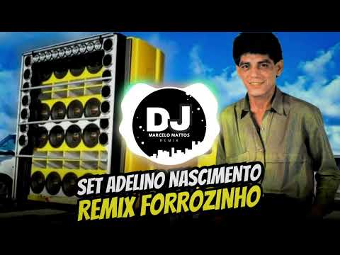 SET ADELINO NASCIMENTO REMIX FORRÓZINHO