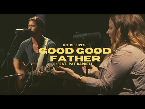 Housefires - Good Good Father // feat. Pat Barrett (Official Music Video)