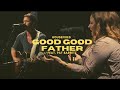 Good Good Father - HOUSEFIRES II (Featuring Pat ...