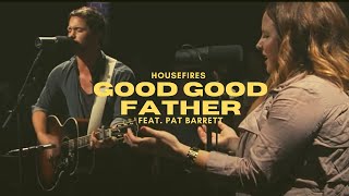 Housefires - Good Good Father (feat. Pat Barrett)