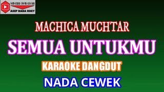 Download lagu KARAOKE SEMUA UNTUKMU - MACHICA MUCHTAR (COVER) NADA CEWEK mp3
