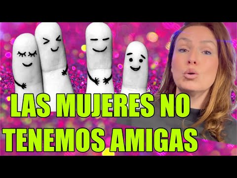 POR QUÉ LAS MUJERES NOS LLEVAMOS TAN MAL #amigas #amistad