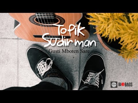 Topik Sudirman - Gusti Mboten Sare (Official Video Clip)