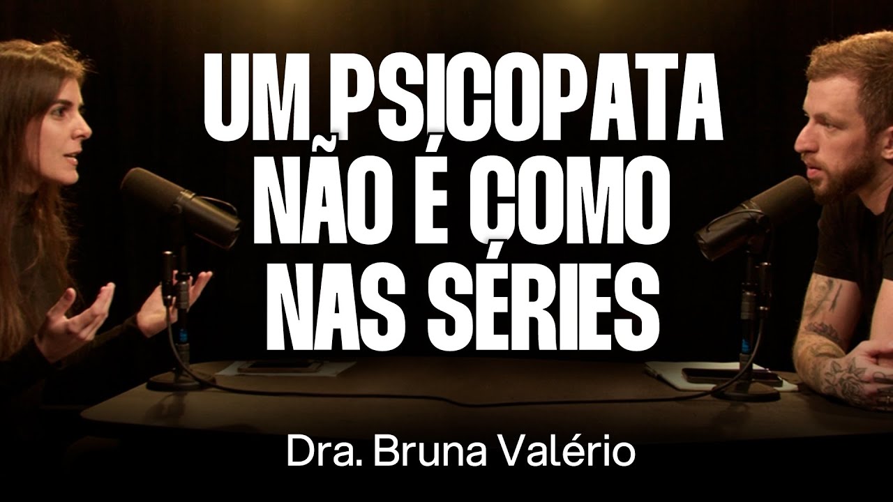 Como Identificar um Psicopata - Dra. Bruna Valério [Ep. 106]