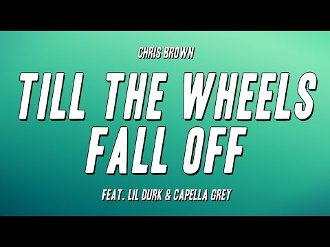 Chris Brown - Till The Wheels Fall Off feat. Lil Durk & Capella Grey (Lyrics)