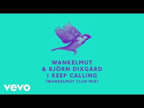 Wankelmut, Björn Dixgård - I Keep Calling (Wankelmut Club Mix)