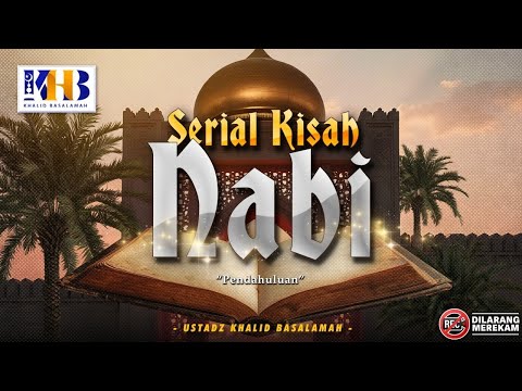 Kisah Nabi-Nabi #1: Pendahuluan - Pondasi Dasar Kisah Nabi - Khalid Basalamah