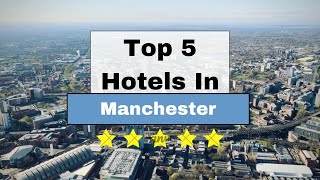 Top 5 Recommended Hotels In Manchester | Best Hotels In Manchester
