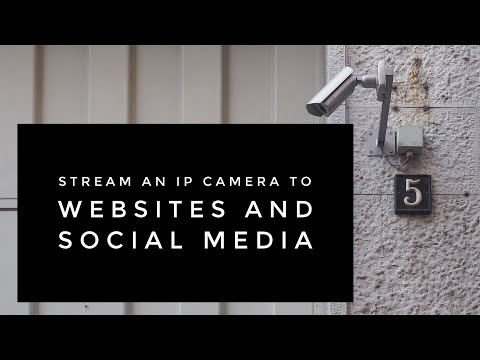 Stream an IP Camera to Websites and Social Media