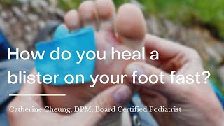How do you heal a blister on your foot fast?
