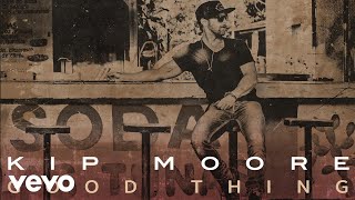 Kip Moore - Good Thing (Audio)