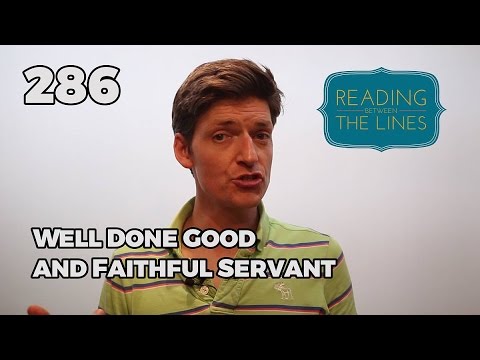 Reading Between the Lines 286 - Well Done Good and Faithful Servant