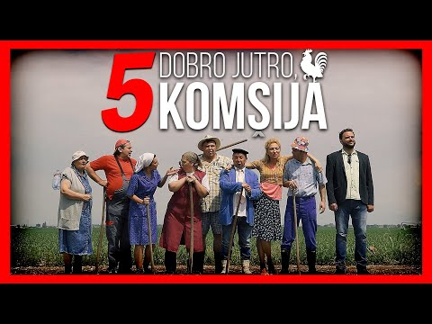 DOBRO JUTRO, KOMŠIJA - FILM 5