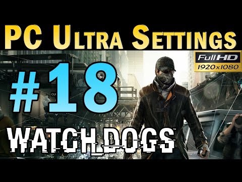 Watch Dogs (PC MAX SETTINGS) Walkthrough - Part 18 Gameplay 1080p