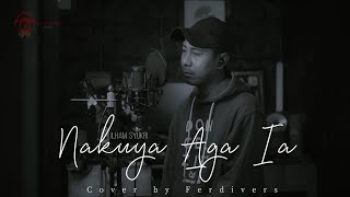 Download lagu NAKUYA AGA IA - ILHAM HI SYUKRI | Ferdivers (Cover) mp3