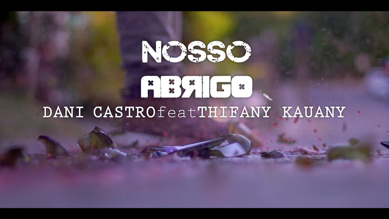 Dani Castro, T H I F A N Y - Nosso Abrigo (Clipe Oficial)