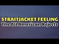 Straitjacket feeling - The all american rejects (lyrics)