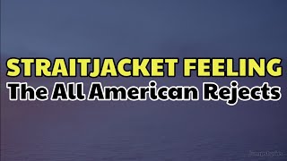 Straitjacket feeling - The all american rejects (lyrics)