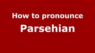 How to pronounce Parsehian