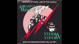 Abrasive Wheels ‎– Banner Of Hope / Law Of The Jungle (UK, 1983)