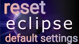 how to reset eclipse [ 2024-03] to default settings