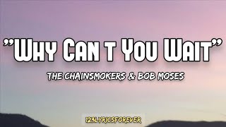 The Chainsmokers - Why Can't You Wait | Lyrics (ft. Bob Moses)