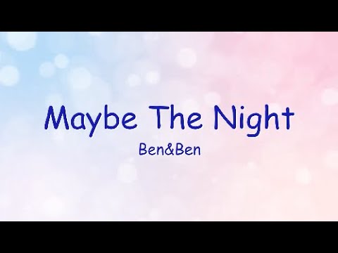 MAYBE THE NIGHT - Ben&Ben LYRICS HD