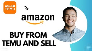 How to Buy from Temu and Sell on Amazon (Best Method)