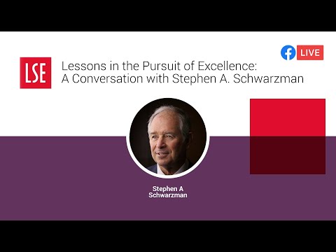 Lessons in the Pursuit of Excellence: A Conversation with Stephen A. Schwarzman | LSE Online Event