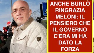 ANCHE BURLÒ RINGRAZIA MELONI: IL PENSIERO CHE IL GOVERNO C'ERA MI HA DATO LA FORZA