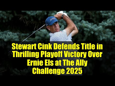 Stewart Cink Defends Title in Thrilling Playoff Victory Over Ernie Els at The Ally Challenge 2025