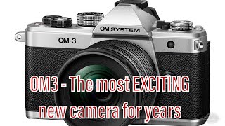 OM System OM3 - The most EXCITING camera release in years?