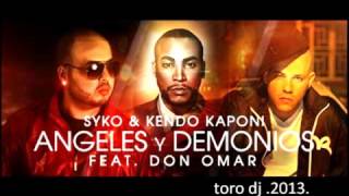 ANGELES Y DEMONIOS   DON OMAR  ft   KENDO KAPONI  SYKO      TORO DJ  2013    REGGAETON