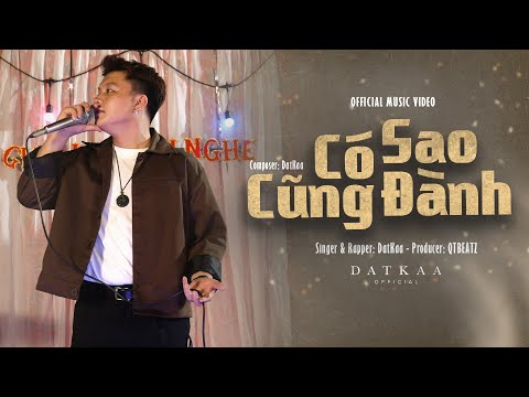 Có Sao Cũng Đành | DatKaa x Prod. QT Beatz [Official Music Video]