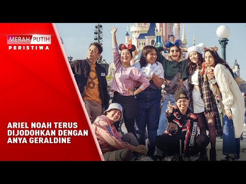 Ariel Noah Terus Dijodohkan Dengan Anya Geraldine