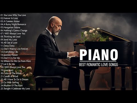 200 BEST ROMANTIC PIANO LOVE SONGS EVER  - Most Beautiful Piano Ballad Songs to Soothe Your Soul