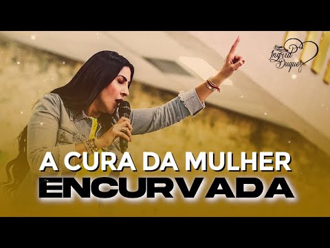 A Cura da Mulher Encurvada | BISPA INGRID DUQUE - Lucas 13.10