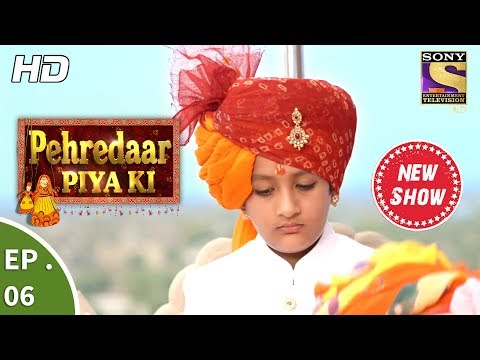 Pehredaar Piya Ki - पहरेदार पिया की - Ep 06 - 24th July, 2017