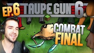 TAUPE GUN 6 Ep.6 ► COMBAT FINAL !
