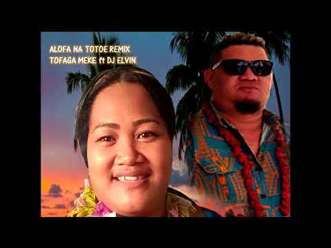 Alofa na Totoe remix Tofaga Meke ft DJ Elvin