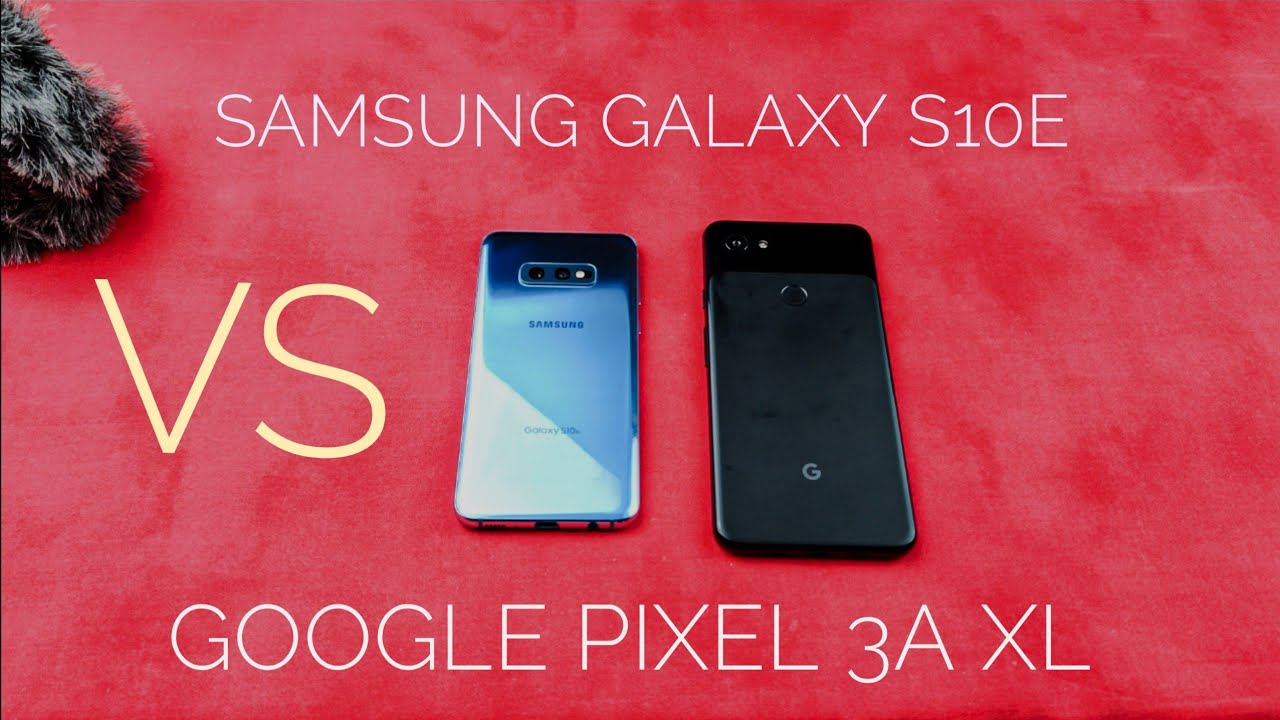 Google Pixel 3a XL vs Samsung Galaxy S10e: Blurring the Price Gap!
