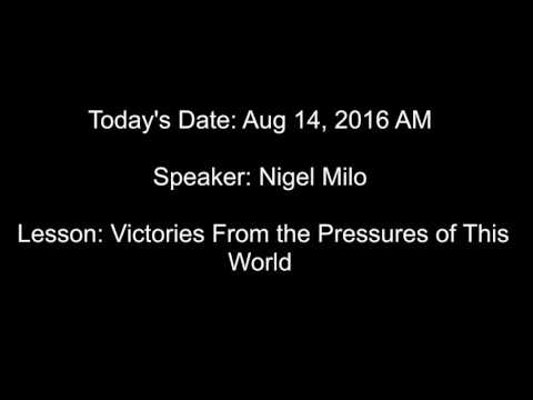 Nigel Milo   Victory Over the Pressures of This World 08-14-16 AM